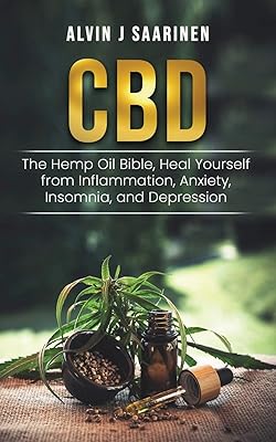 CBD: The Hemp Oil Bible, Heal Yourself from Inflammation, Anxiety, Insomnia, and Depression