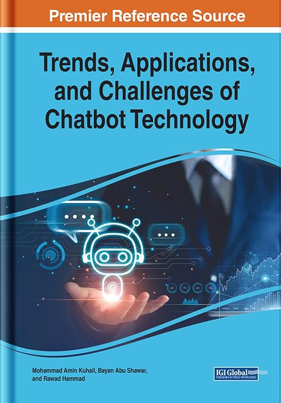 Trends, Applications, and Challenges of Chatbot Technology (Advances in Web Technologies and Engineering) by Mohammad Amin Kuhail