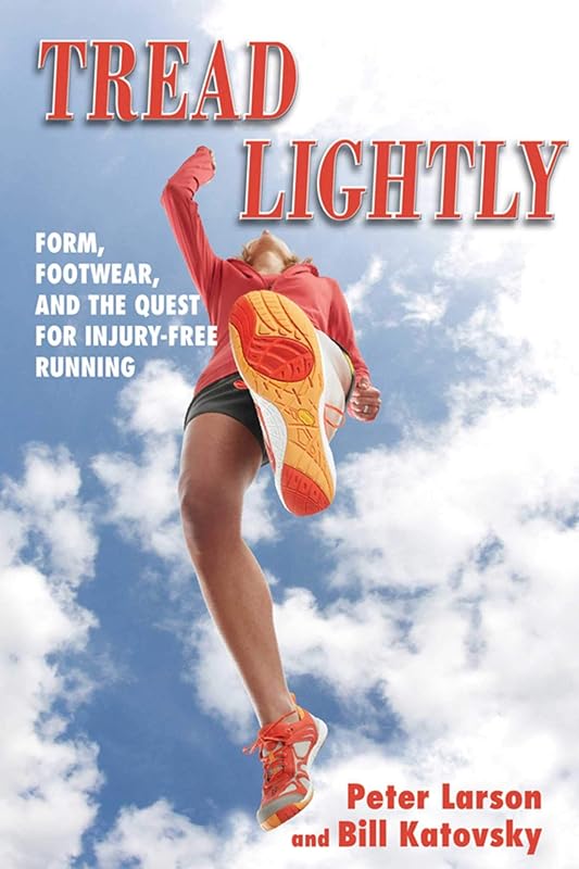 Tread Lightly: Form, Footwear, and the Quest for Injury-Free Running by Bill Katovsky
