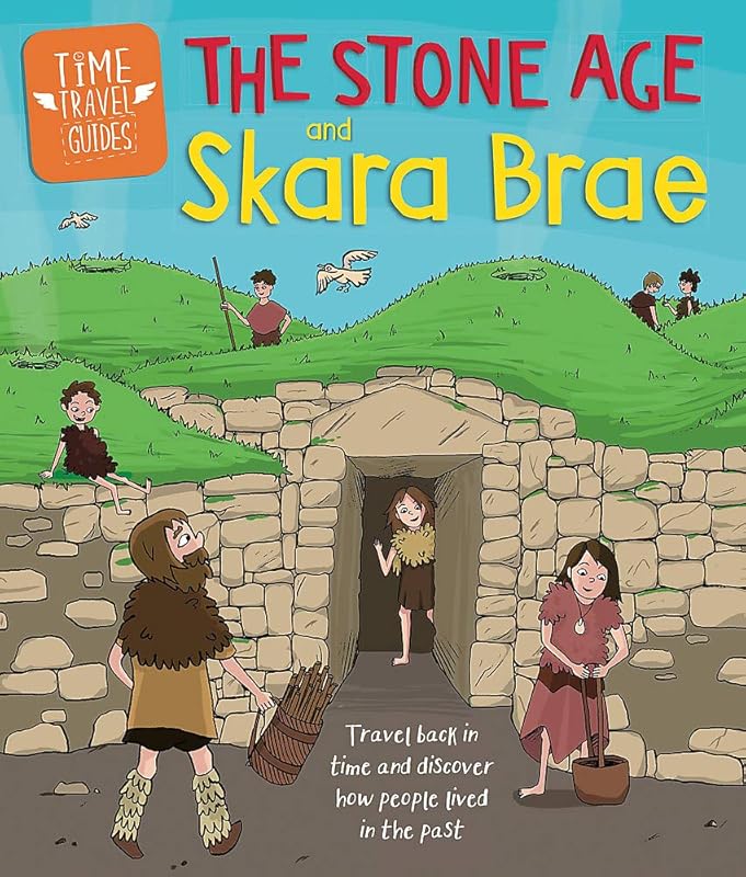 Time Travel Guides: The Stone Age and Skara Brae by Ben Hubbard