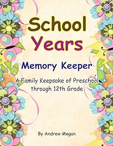 School Years : Memory keeper : A Family keepsake of preschool through 12th Grade by Andrew Megan