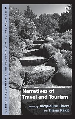 Narratives of Travel and Tourism (Current Developments in the Geographies of Leisure and Tourism)