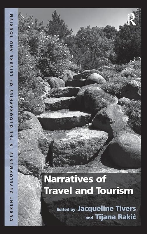 Narratives of Travel and Tourism (Current Developments in the Geographies of Leisure and Tourism) by Tijana Rakic
