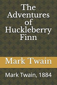 The Adventures of Huckleberry Finn: Mark Twain, 1884