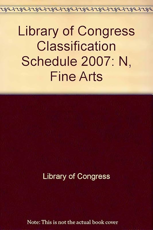 Library of Congress Classification Schedule 2007: N, Fine Arts by Library of Congress