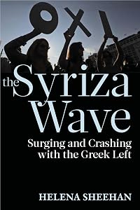 Syriza Wave: Surging and Crashing with the Greek Left by Until We Fall Helena Sheehan