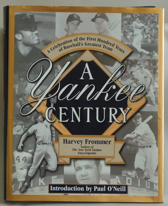 A Yankee Century: A Celebration of the First Hundred Years of Baseball's Greatest Team by Harvey Frommer