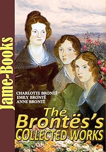 The Brontës’s Collected Works: 12 Works (Jane Eyre, Wuthering Heights , The Tenant of Wildfell Hall, Shirley ,Plus More!)