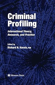 Criminal Profiling: International Theory, Research, and Practice by Richard N. Kocsis