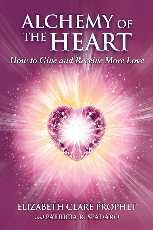 Alchemy of the Heart: How to Give and Receive More Love (Pocket Guides to Practical Spirituality) by Elizabeth Clare Prophet