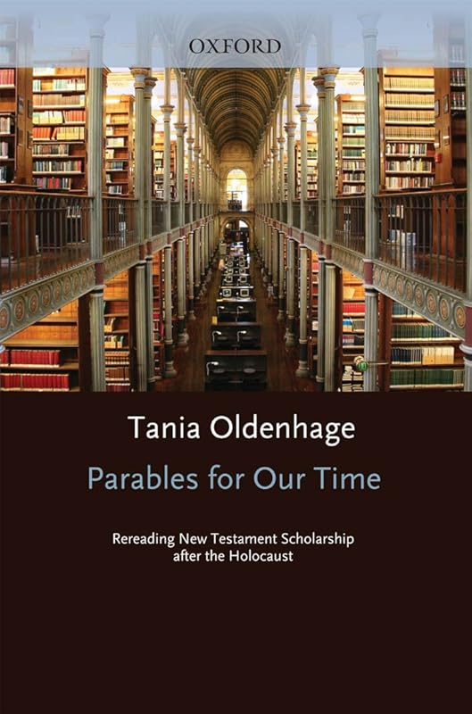 Parables for Our Time: Rereading New Testament Scholarship after the Holocaust (AAR Cultural Criticism Series) by Tania Oldenhage