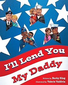 I'll Lend You My Daddy: A Deployment Book for Kids Ages 4-8 by Becky King