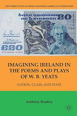 Imagining Ireland in the Poems and Plays of W. B. Yeats: Nation, Class, and State (New Directions in Irish and Irish American Literature)