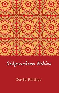 Sidgwickian Ethics by David Phillips