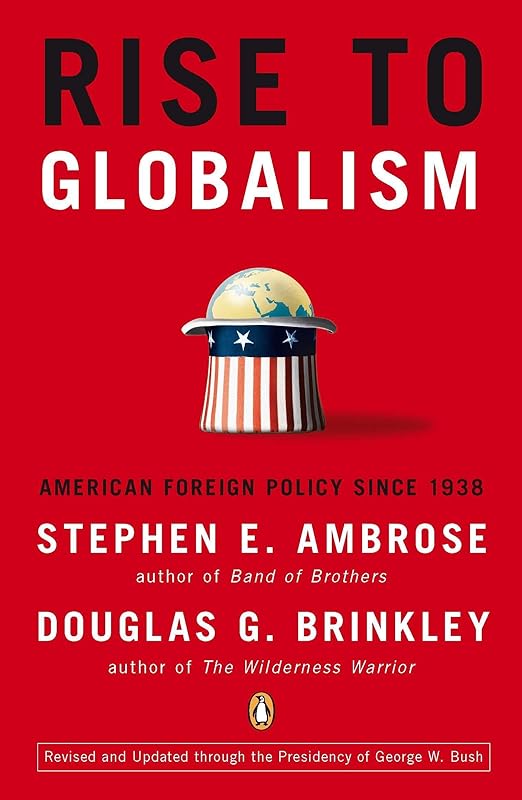 Rise to Globalism: American Foreign Policy Since 1938 by Stephen E. Ambrose