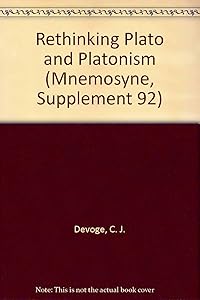 Rethinking Plato and Platonism (Mnemosyne, Supplement 92) by C. J. De Vogel