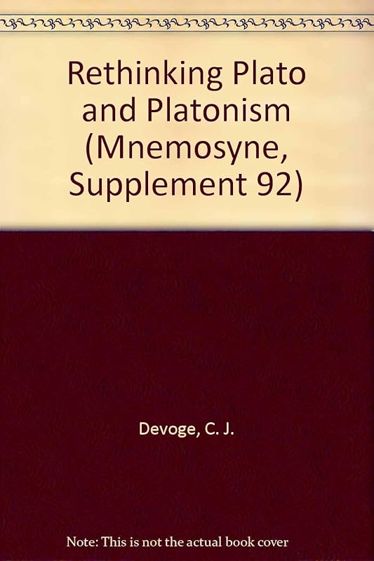 Rethinking Plato and Platonism (Mnemosyne, Supplement 92) by C. J. De Vogel