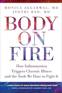 Body on Fire: How Inflammation Triggers Chronic Illness and the Tools We Have to Fight It by Monica Aggarwal