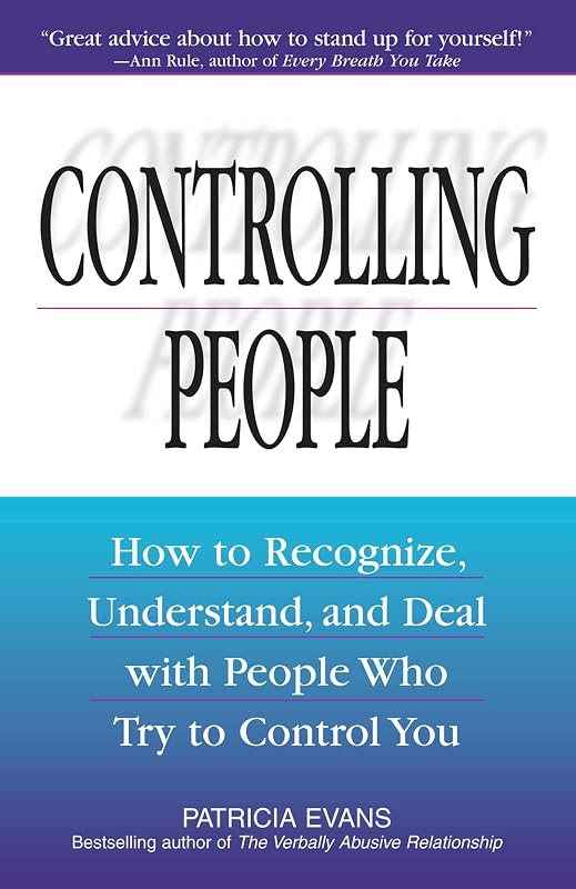 Controlling People: How to Recognize, Understand, and Deal With People Who Try to Control You by Patricia Evans