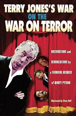 Terry Jones's War on the War on Terror: Observations and Denunciations by a Founding Member of Monty Python