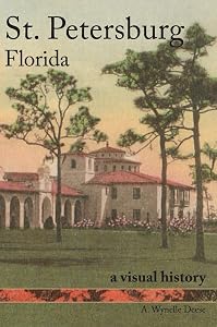 St. Petersburg, Florida: A Visual History by Alma Wynelle Deese