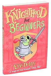 Knighthood for Beginners (1) (Elys Dolan Illustrated Chapter Books)