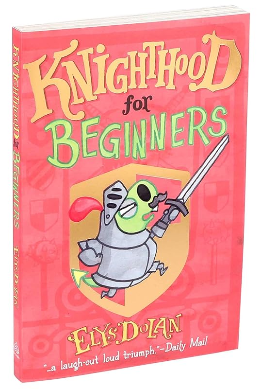 Knighthood for Beginners (1) (Elys Dolan Illustrated Chapter Books) by Elys Dolan