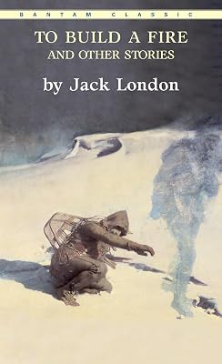 To Build a Fire and Other Stories (Bantam Classics)