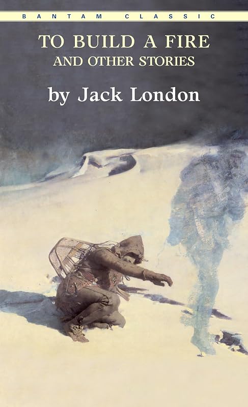 To Build a Fire and Other Stories (Bantam Classics) by Jack London