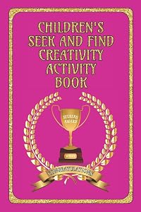 Children's Seek and Find Creativity Activity Book: Fun for Children, helps their development in Drawing/Writing/Finding and Colouring-in Book for 6 - 12 Years: Awards Pink Cover