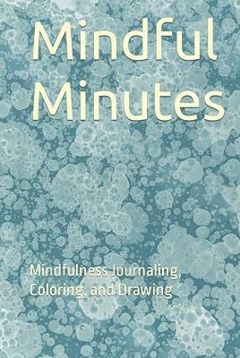 Mindful Minutes: Mindfulness Journaling, Coloring, and Drawing