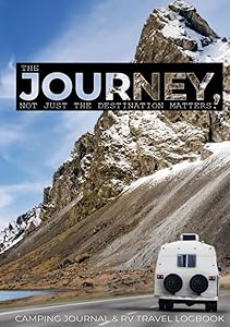 The Journey, Not Just The Destination Matters.: Camping Journal & RV Travel Logbook. Record and Reference Campsite Details, Road Trips and Van Life Memories. by G22 Publishing