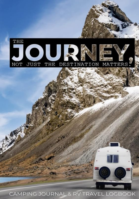 The Journey, Not Just The Destination Matters.: Camping Journal & RV Travel Logbook. Record and Reference Campsite Details, Road Trips and Van Life Memories. by G22 Publishing