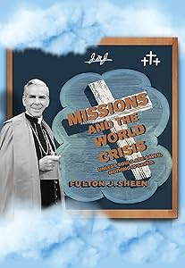 Missions and The World Crisis: Unless Souls are Saved, Nothing is Saved.