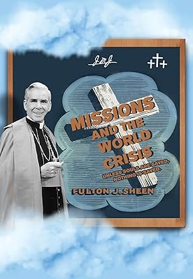 Missions and The World Crisis: Unless Souls are Saved, Nothing is Saved.