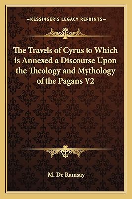 The Travels of Cyrus to Which is Annexed a Discourse Upon the Theology and Mythology of the Pagans V2