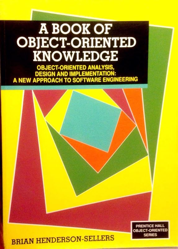 Book of Object-Oriented Knowledge: Object-Oriented Analysis, Design and Implementation : A New Approach to Software Engineering (PRENTICE HALL OBJECT-ORIENTED SERIES) by Brian Henderson-Sellers