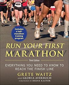 Run Your First Marathon: Everything You Need to Know to Reach the Finish Line by Gloria Averbuch
