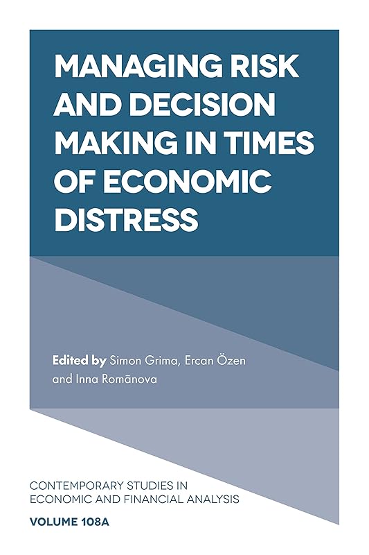 Managing Risk and Decision Making in Times of Economic Distress (Contemporary Studies in Economic and Financial Analysis) by Simon Grima