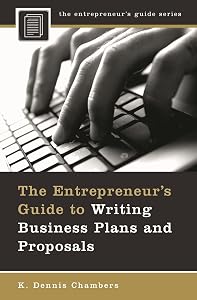 The Entrepreneur's Guide to Writing Business Plans and Proposals by K. Dennis Chambers