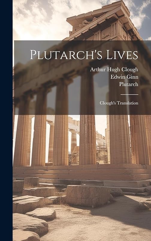Plutarch's Lives: Clough's Translation by Plutarch Plutarch