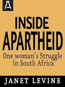 Inside Apartheid: One Woman's Struggle in South Africa by Janet Levine
