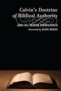 Calvin's Doctrine of Biblical Authority by Abd-el-Masih Istafanous