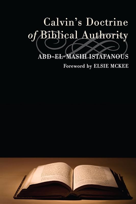 Calvin's Doctrine of Biblical Authority by Abd-el-Masih Istafanous