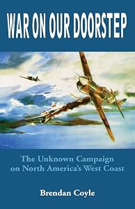 War on Our Doorstep: The Unknown Campaign on North America's West Coast by Brendan Coyle