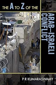 The A to Z of the Arab-Israeli Conflict (The A to Z Guide Series Book 66)