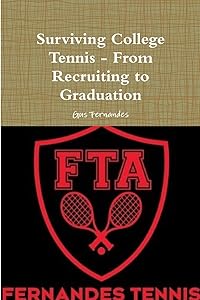 Surviving College Tennis - From Recruiting to Graduation by Gus Fernandes