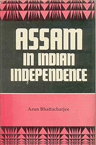 Assam in Indian independence by Arun Bhattacharjee