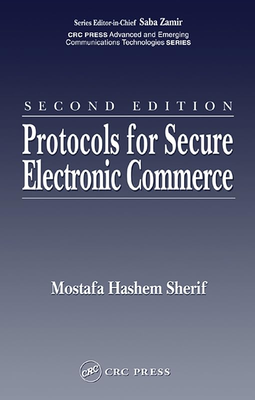 Protocols for Secure Electronic Commerce (Advanced & Emerging Communications Technologies) by Mostafa Hashem Sherif