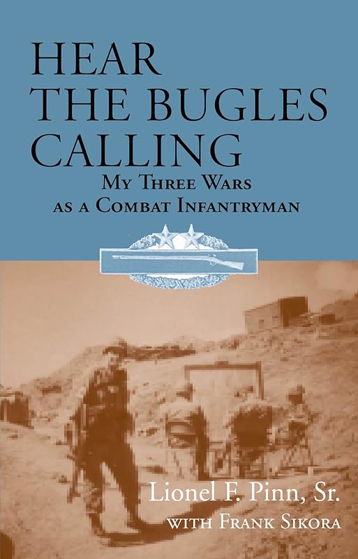 Hear the Bugles Calling: My Three Wars as a Combat Infantryman by Lionel F. Pinn Sr.